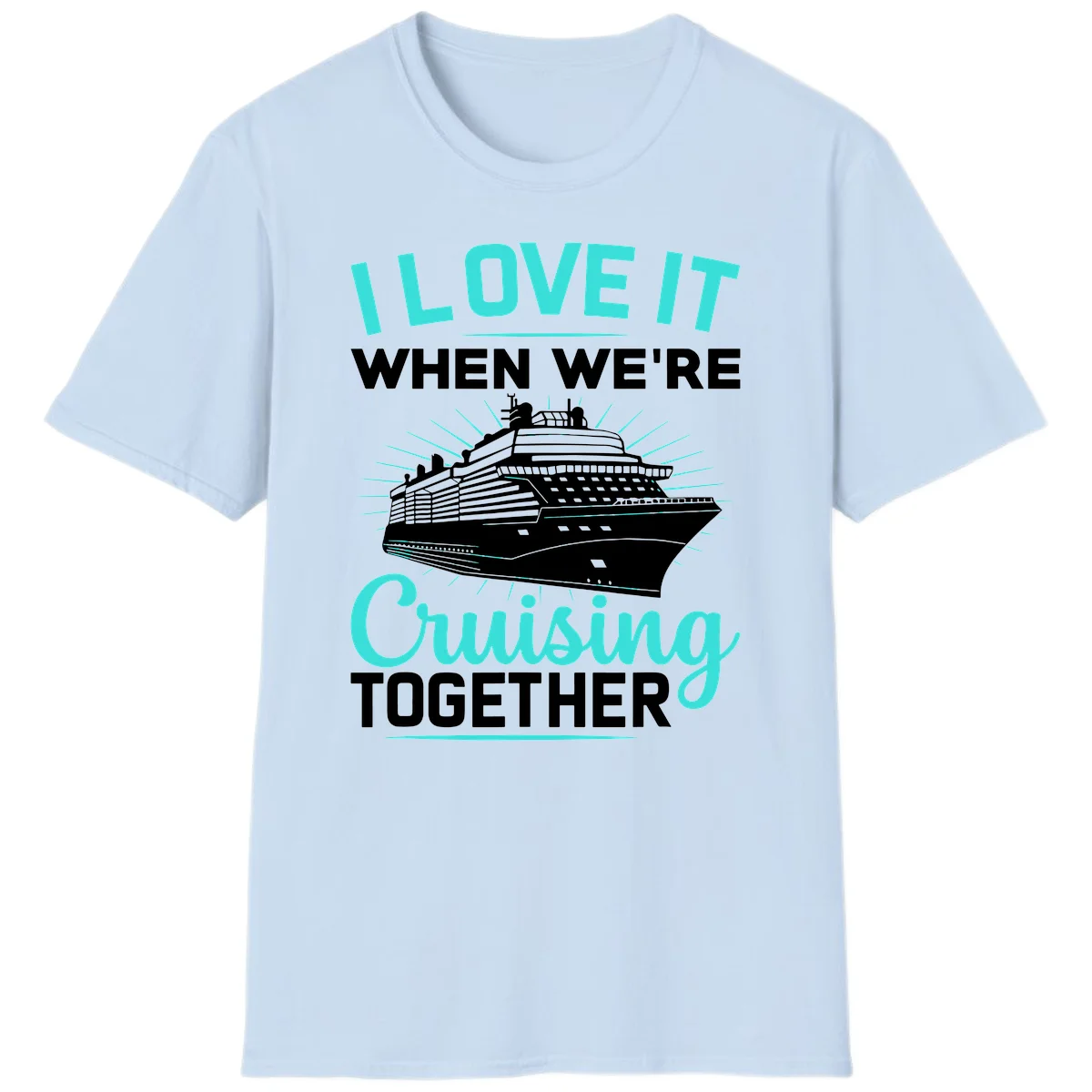 I Love It When We're Cruising Together T-Shirt in Light Blue