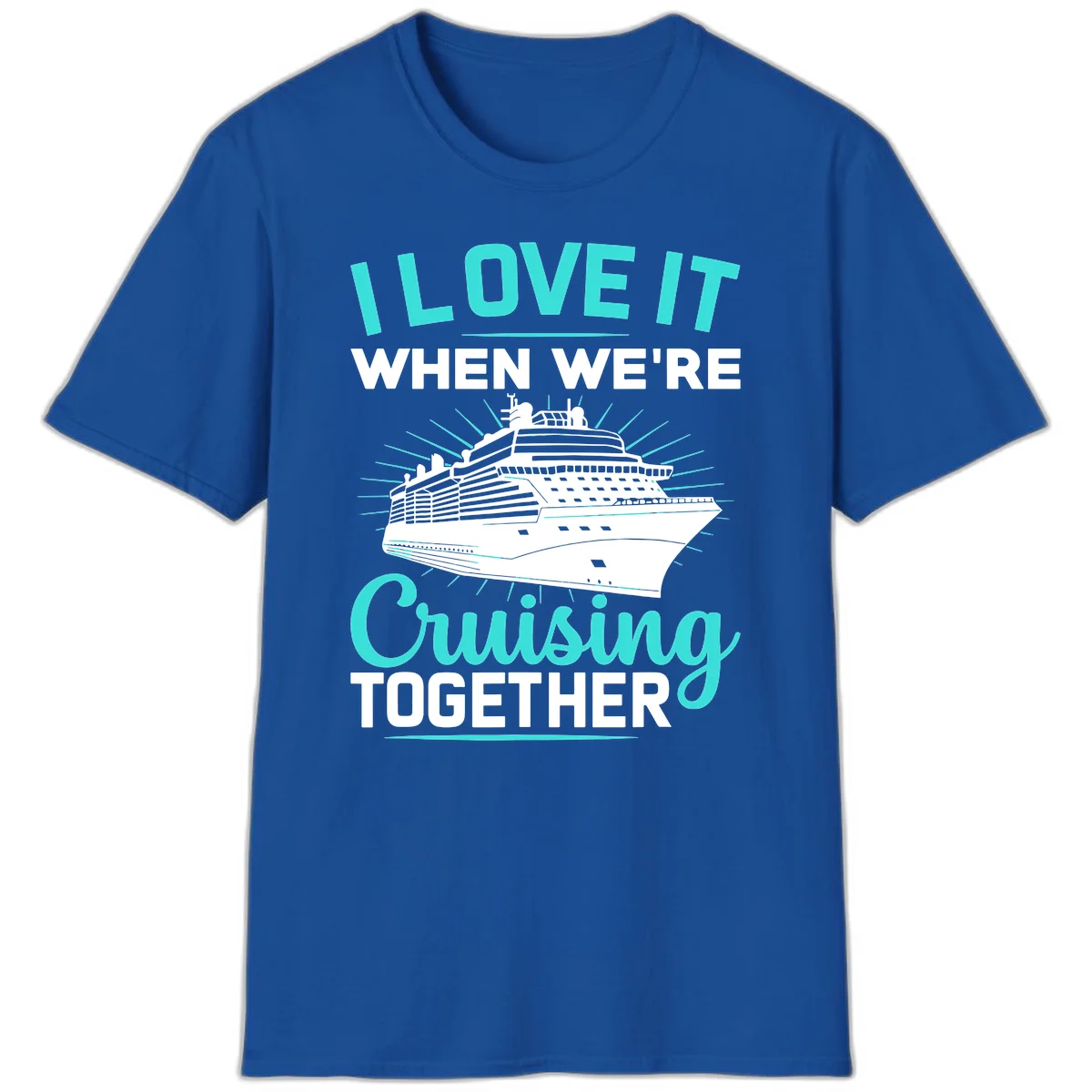 I Love It When We're Cruising Together T-Shirt in Royal