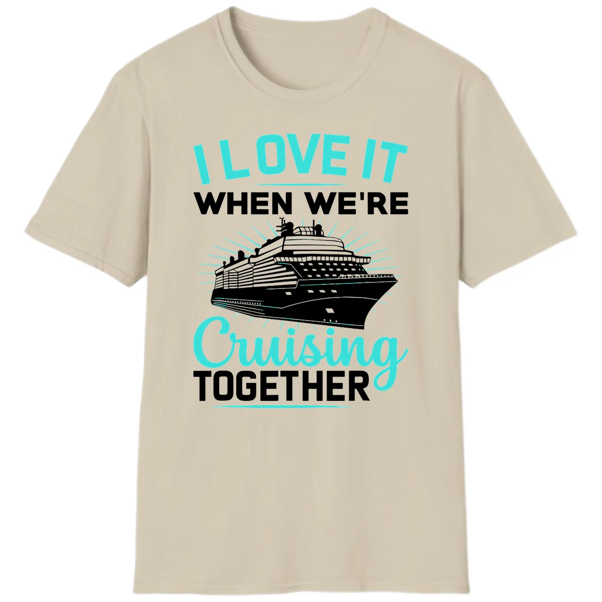 I Love It When We're Cruising Together T-Shirt in Sand