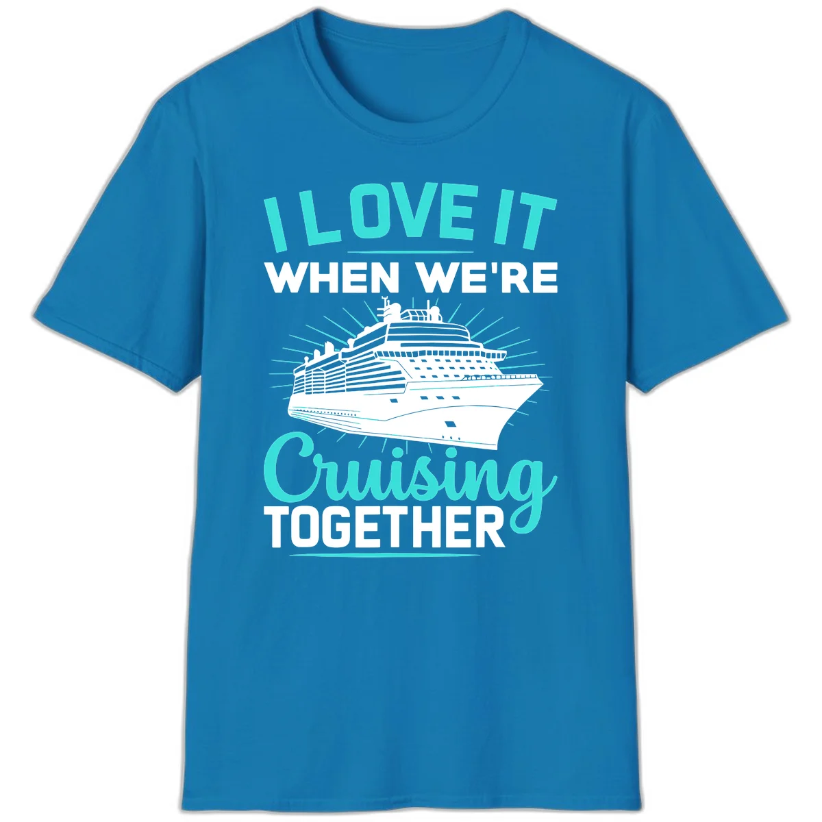 I Love It When We're Cruising Together T-Shirt in Sapphire