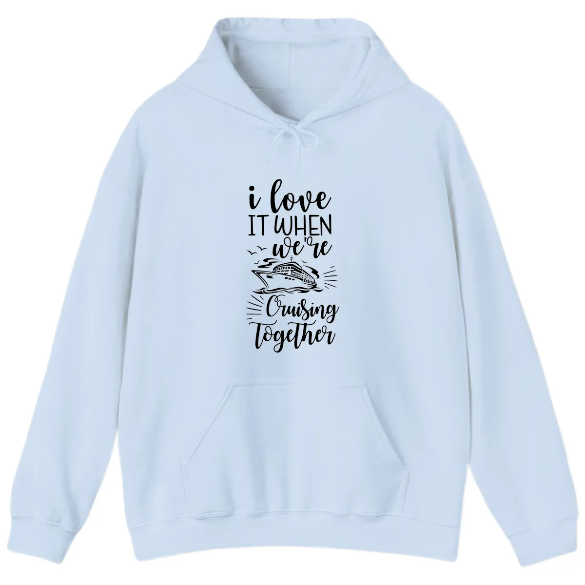 I Love It When We're Cruising Together Hoodie in Light Blue