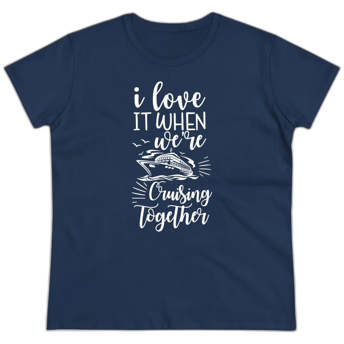 I Love It When We're Cruising Together Ladies Tee in Navy
