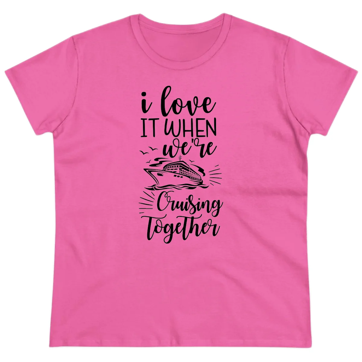 I Love It When We're Cruising Together Ladies Tee in Azalea
