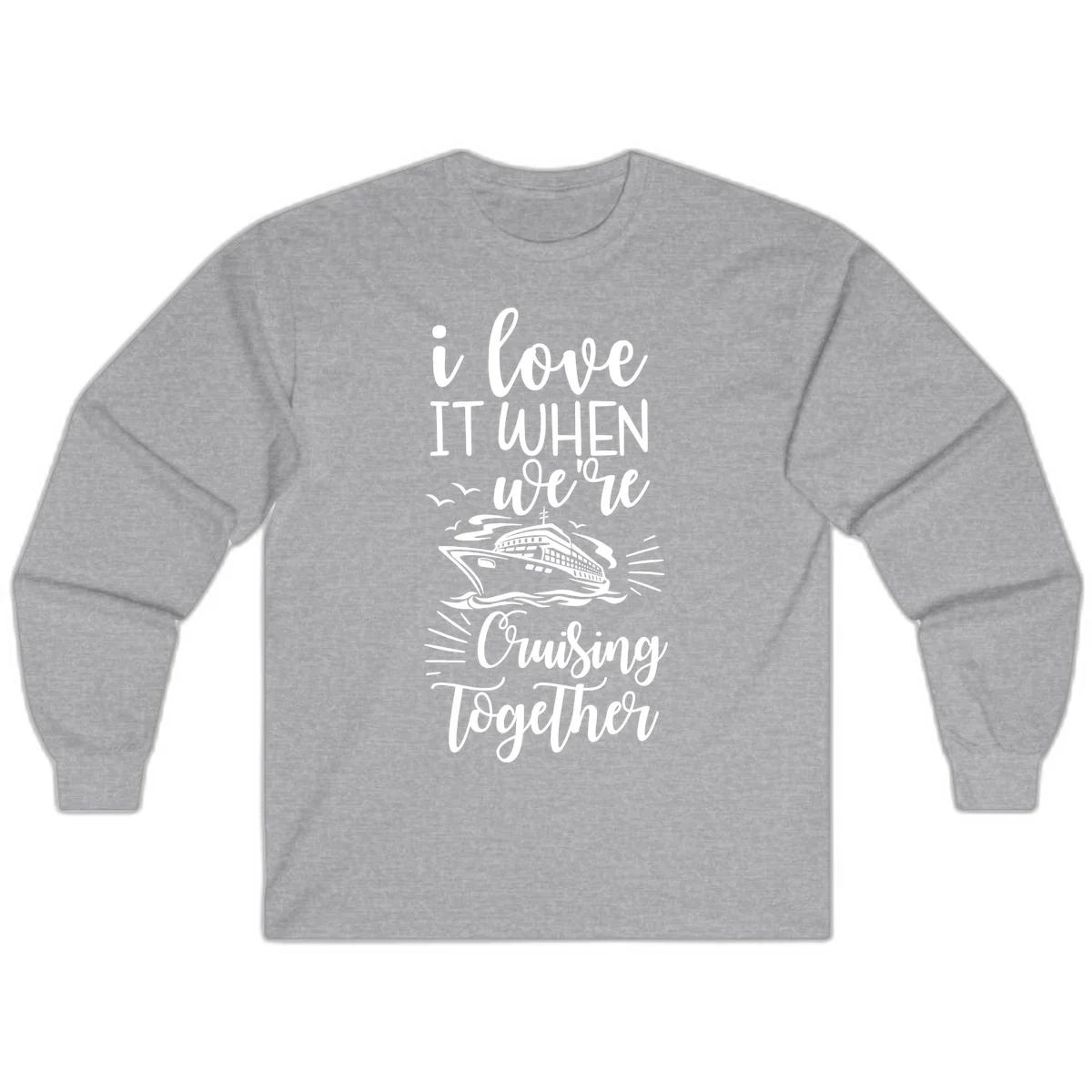 I Love It When We're Cruising Together Long Sleeve in Sport Grey