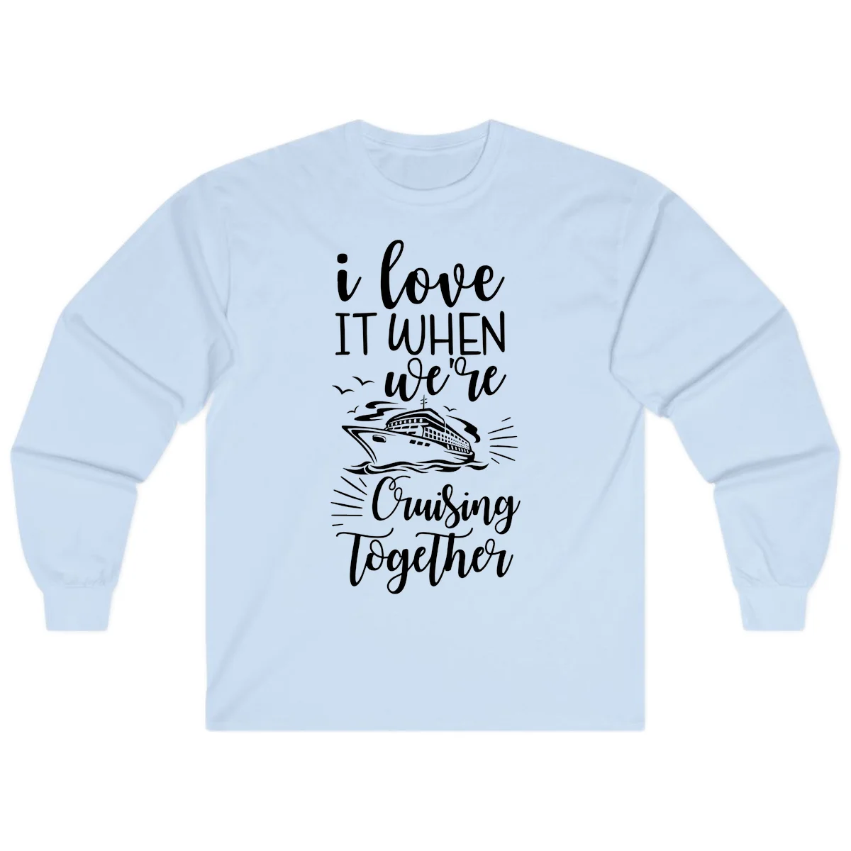 I Love It When We're Cruising Together Long Sleeve in Light Blue