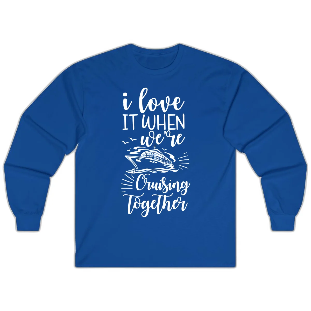 I Love It When We're Cruising Together Long Sleeve in Royal