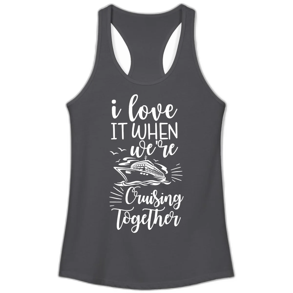 I Love It When We're Cruising Together Ladies Tank in Solid Dark Gray