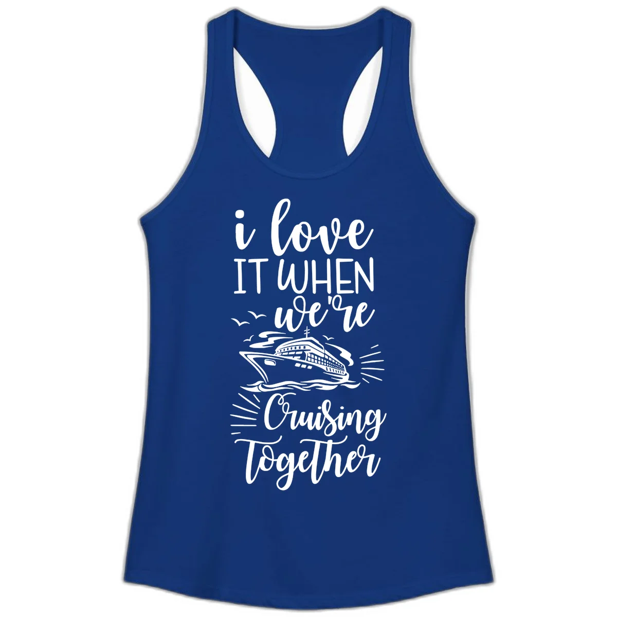 I Love It When We're Cruising Together Ladies Tank in Solid Royal