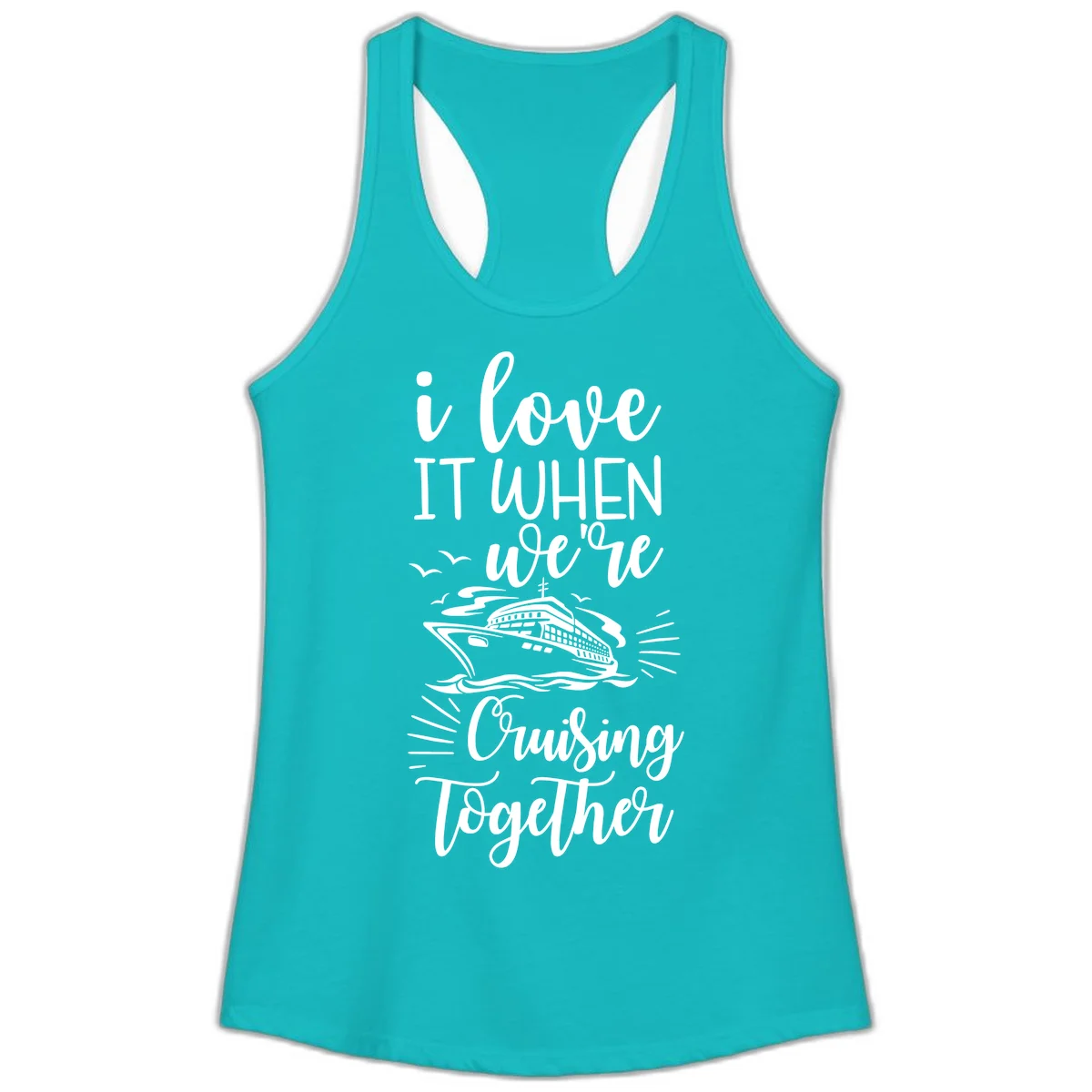 I Love It When We're Cruising Together Ladies Tank in Tahiti Blue