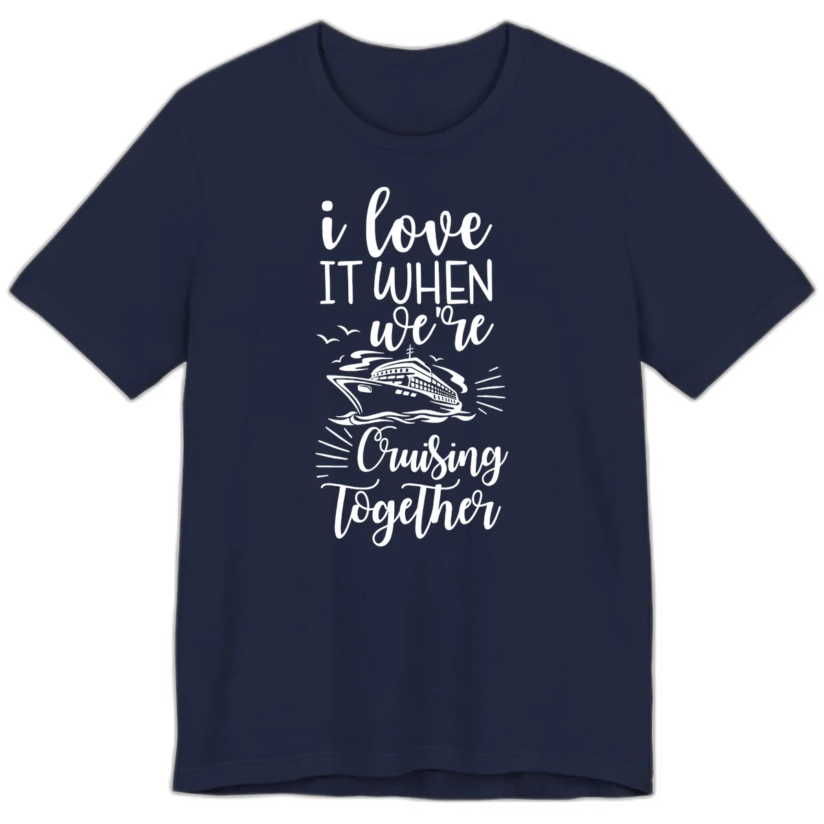 I Love It When We're Cruising Together Premium T-Shirt in Navy