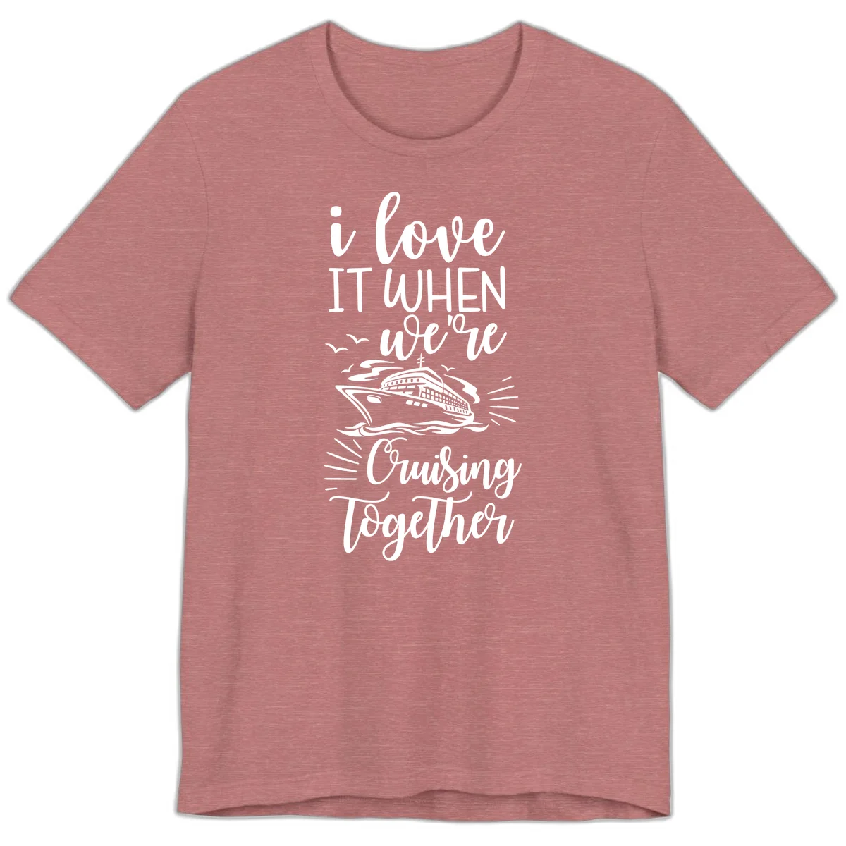 I Love It When We're Cruising Together Premium T-Shirt in Heather Mauve