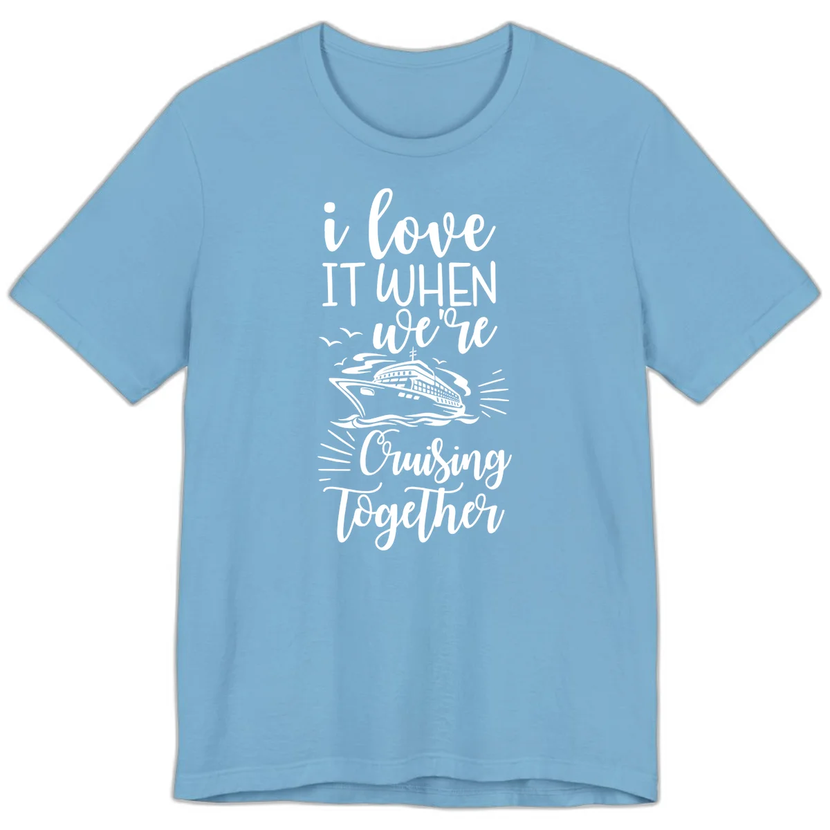I Love It When We're Cruising Together Premium T-Shirt in Ocean Blue