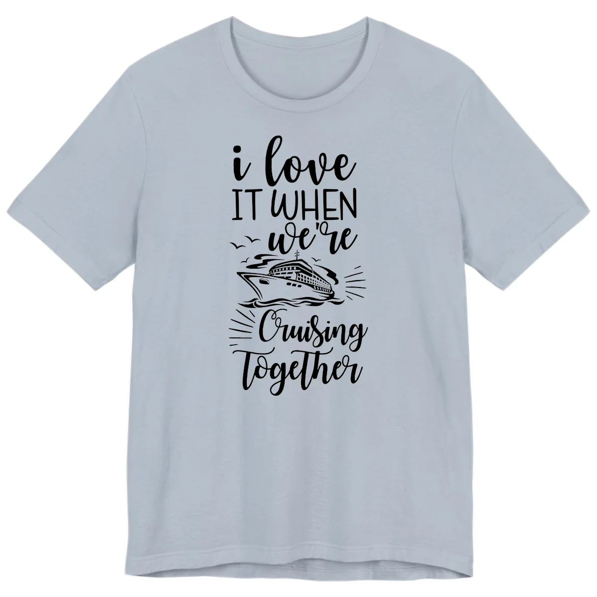 I Love It When We're Cruising Together Premium T-Shirt in Light Blue