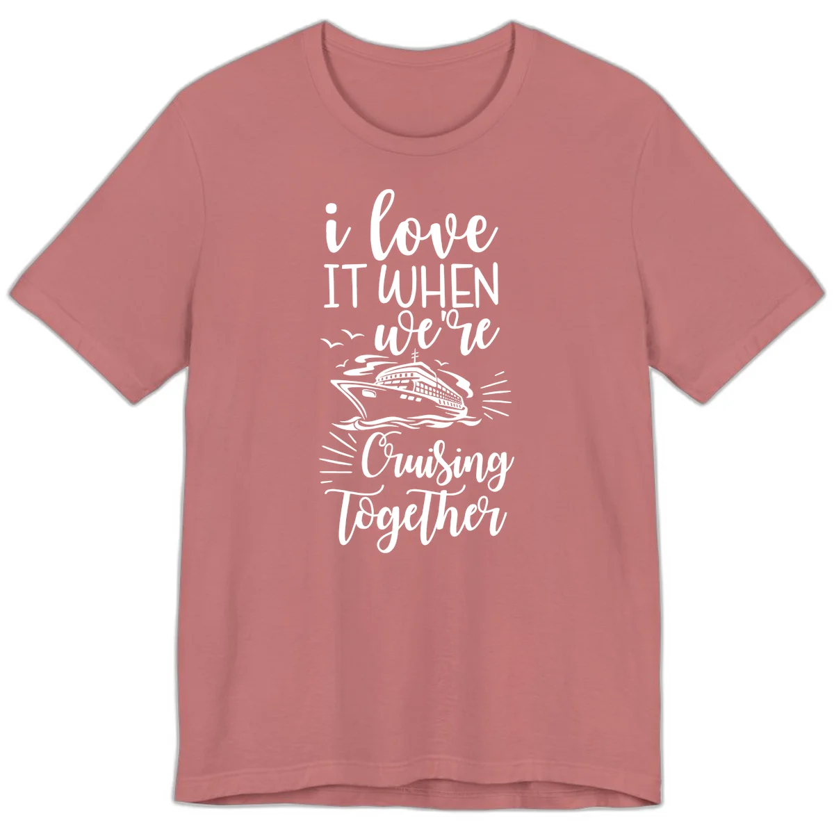 I Love It When We're Cruising Together Premium T-Shirt in Mauve