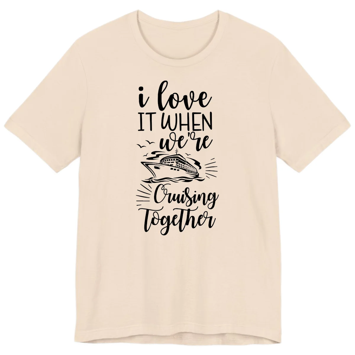 I Love It When We're Cruising Together Premium T-Shirt in Soft Cream