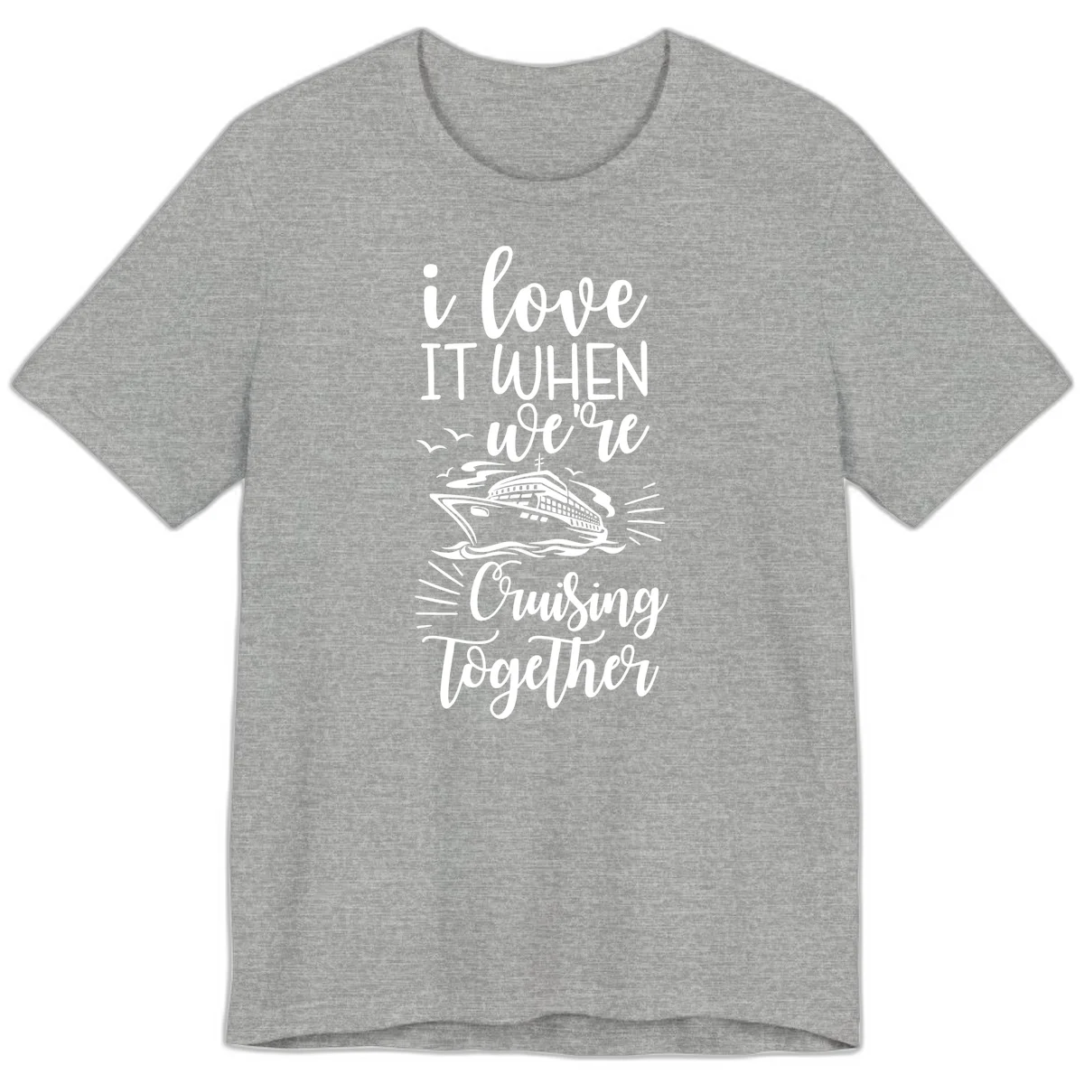 I Love It When We're Cruising Together Premium T-Shirt in Athletic Heather