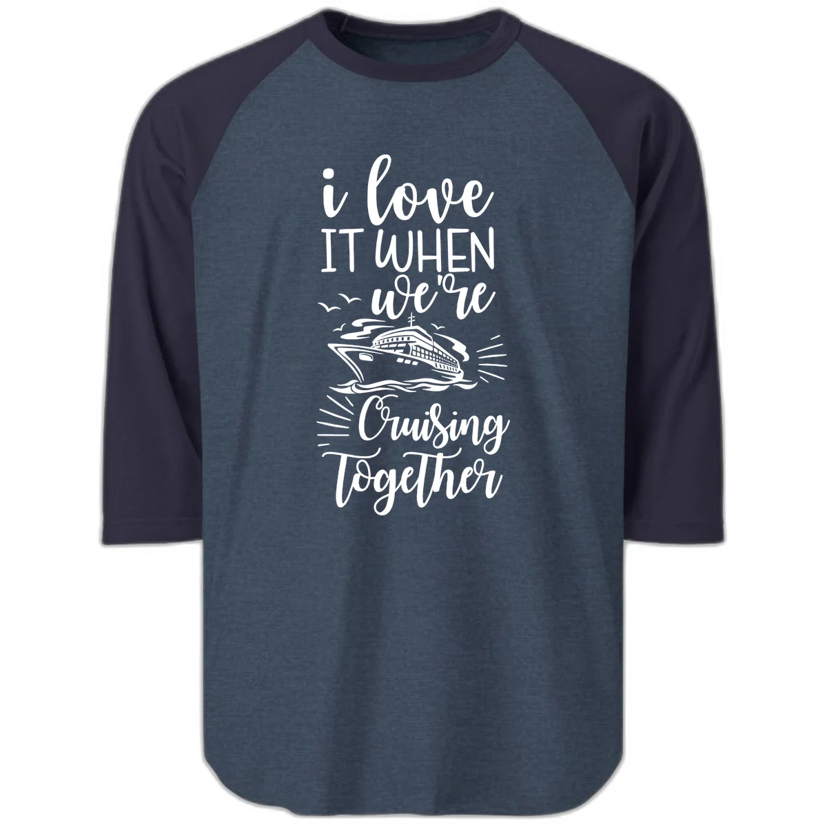 I Love It When We're Cruising Together Raglan 3/4 in Heather Denim Navy
