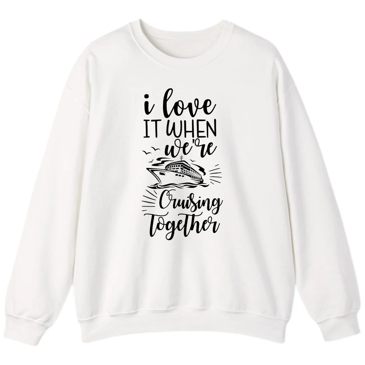 I Love It When We're Cruising Together Sweatshirt in White
