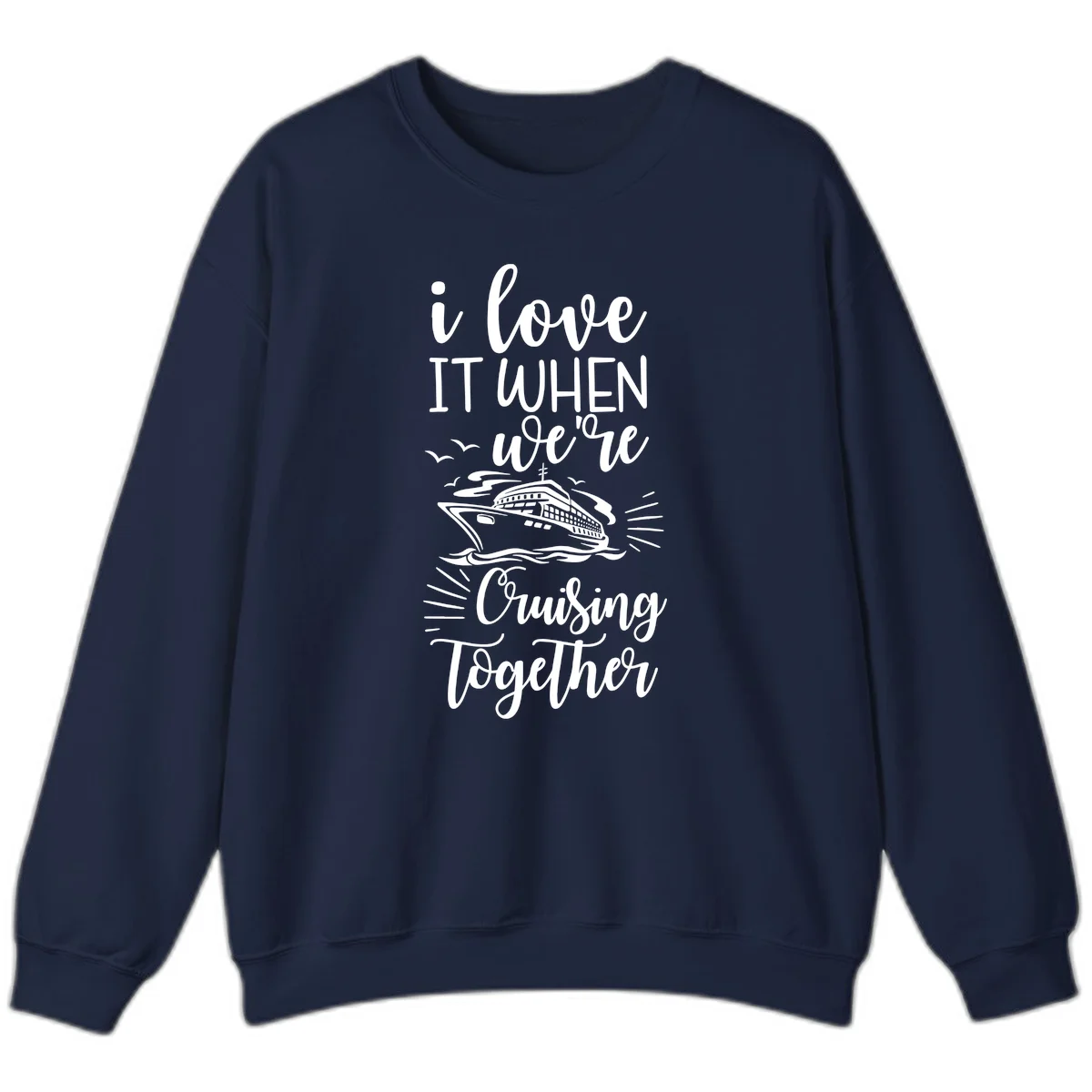 I Love It When We're Cruising Together Sweatshirt in Navy