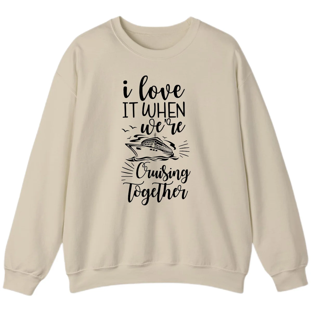 I Love It When We're Cruising Together Sweatshirt in Sand