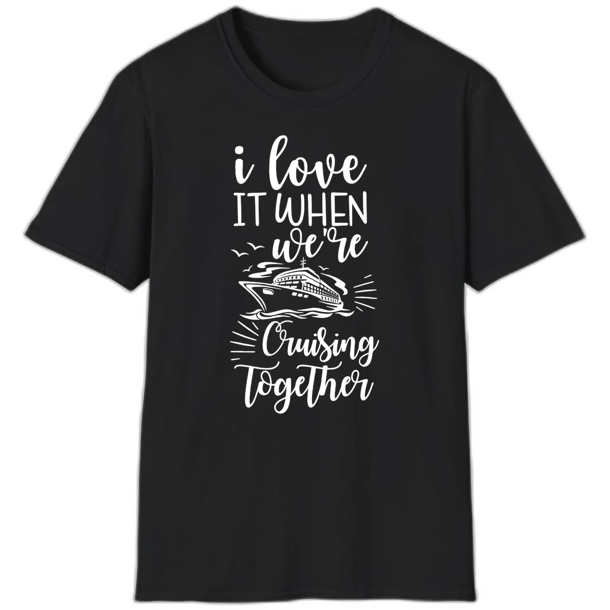 I Love It When We're Cruising Together T-Shirt in Black