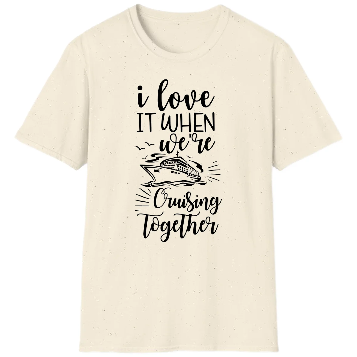 I Love It When We're Cruising Together T-Shirt in Natural