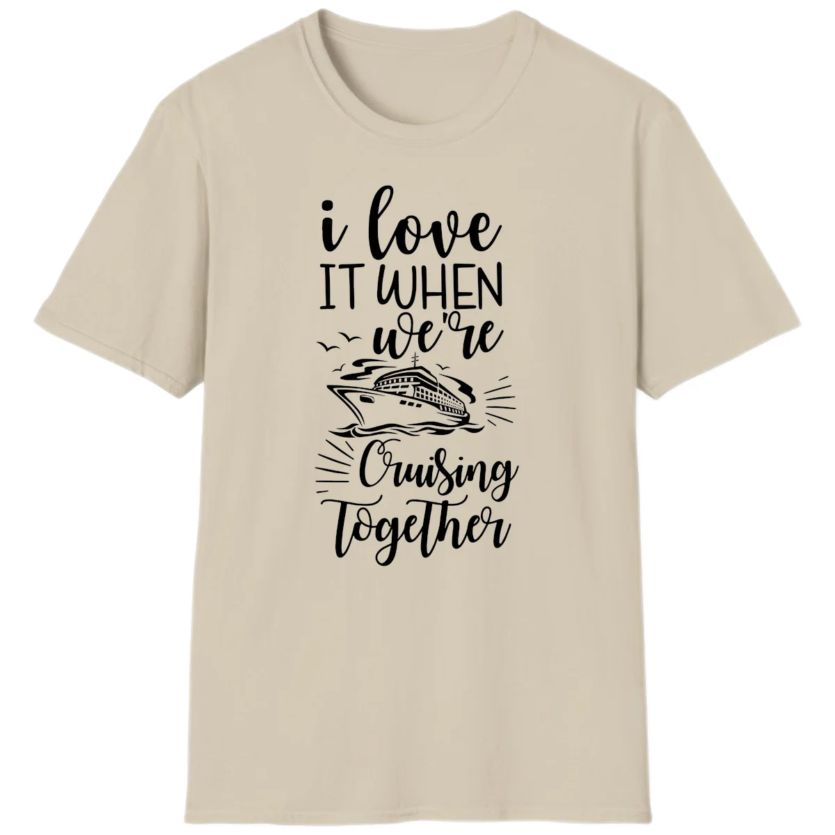 I Love It When We're Cruising Together T-Shirt in Sand