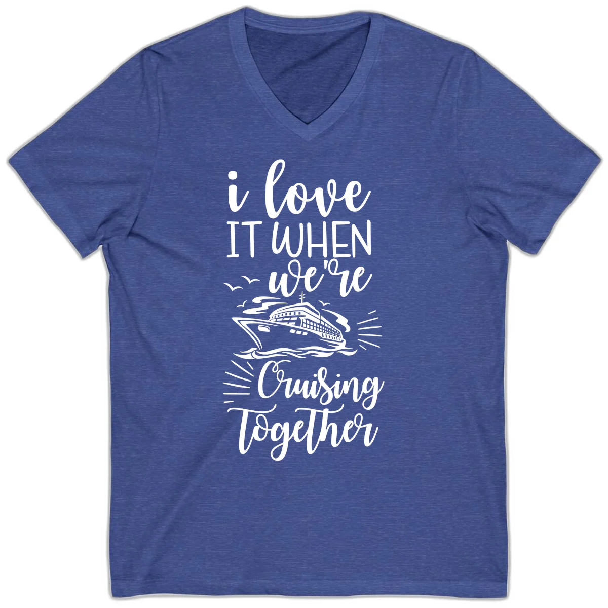 I Love It When We're Cruising Together V-Neck Tee in Heather True Royal