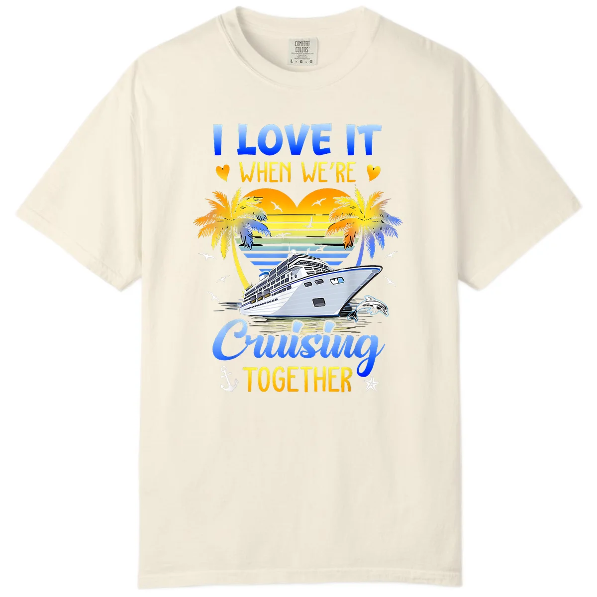 I Love It When We're Cruising Together Comfort Color in Ivory