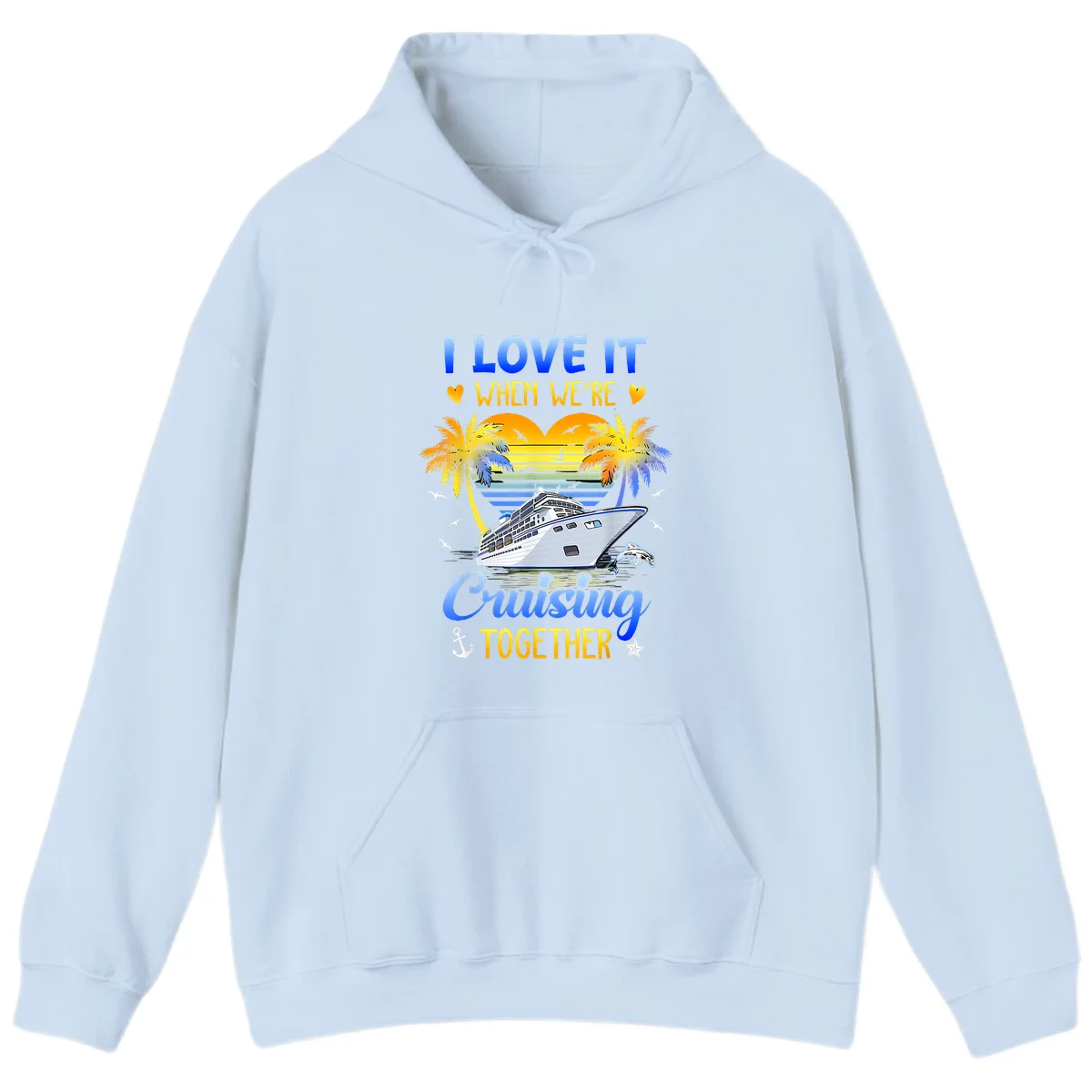 I Love It When We're Cruising Together Hoodie in Light Blue