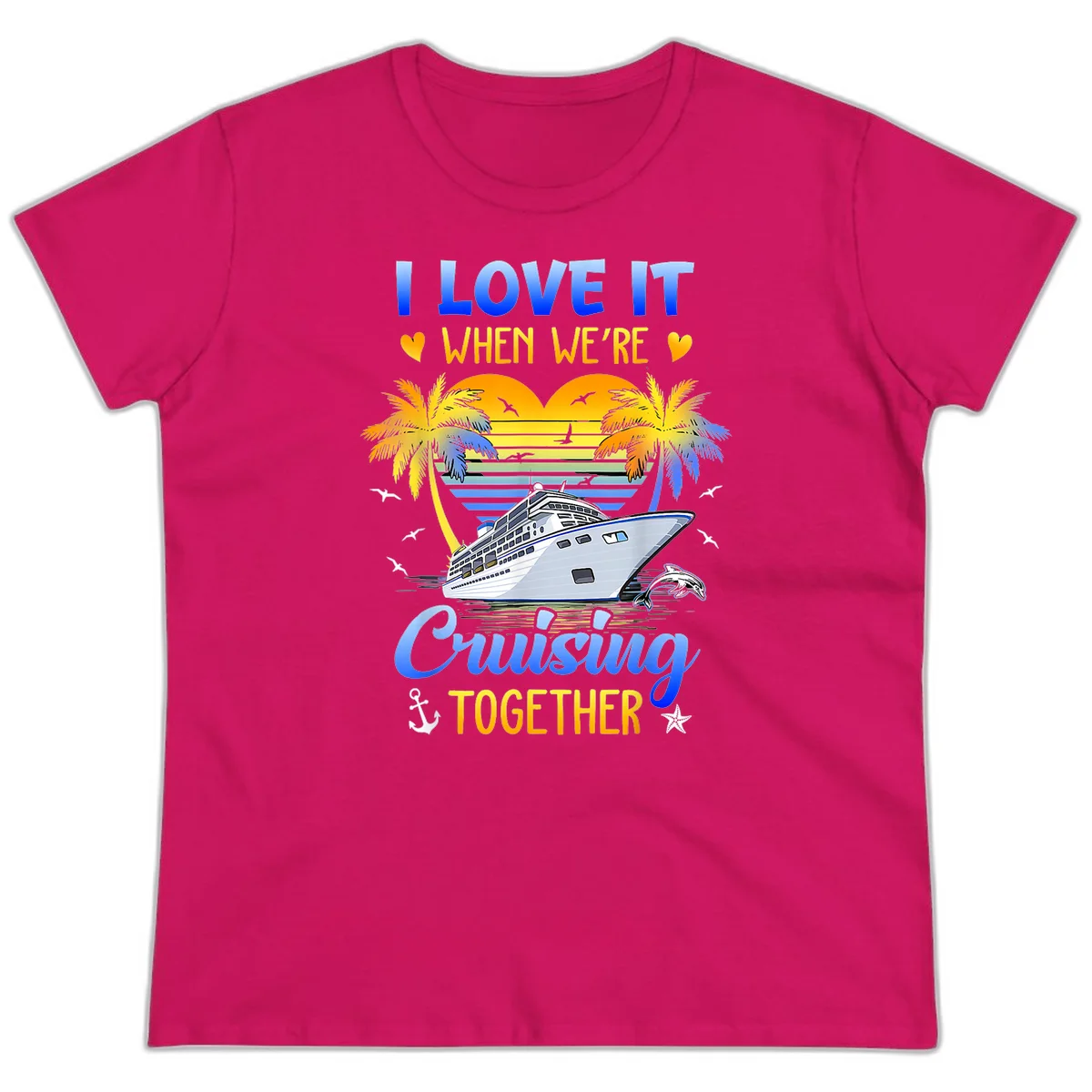 I Love It When We're Cruising Together Ladies Tee in Heliconia