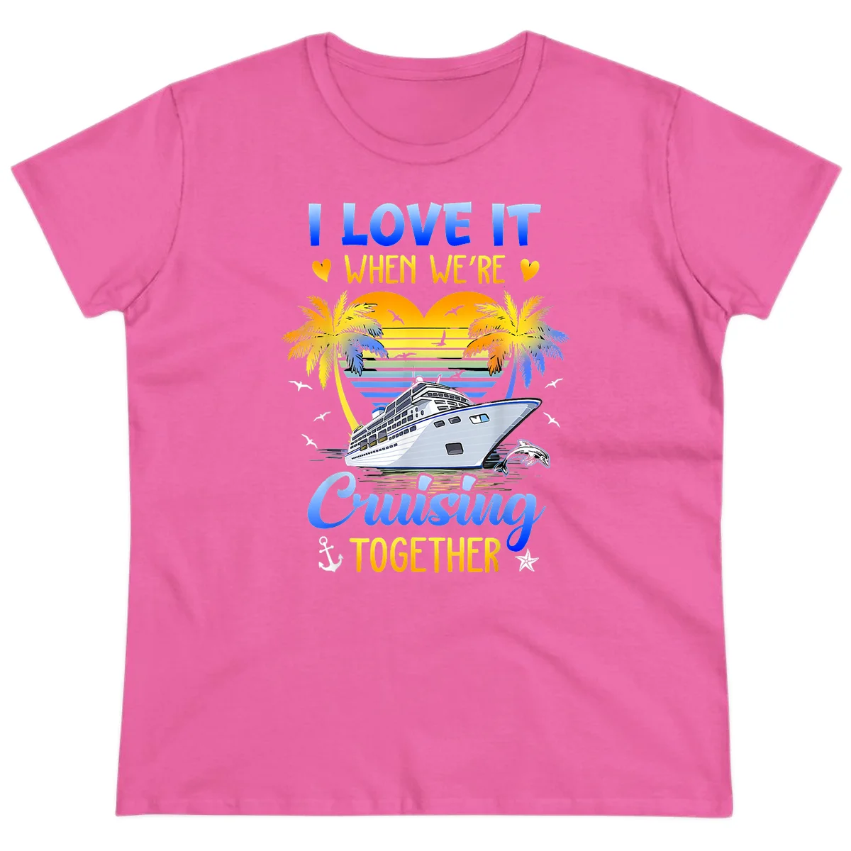 I Love It When We're Cruising Together Ladies Tee in Azalea