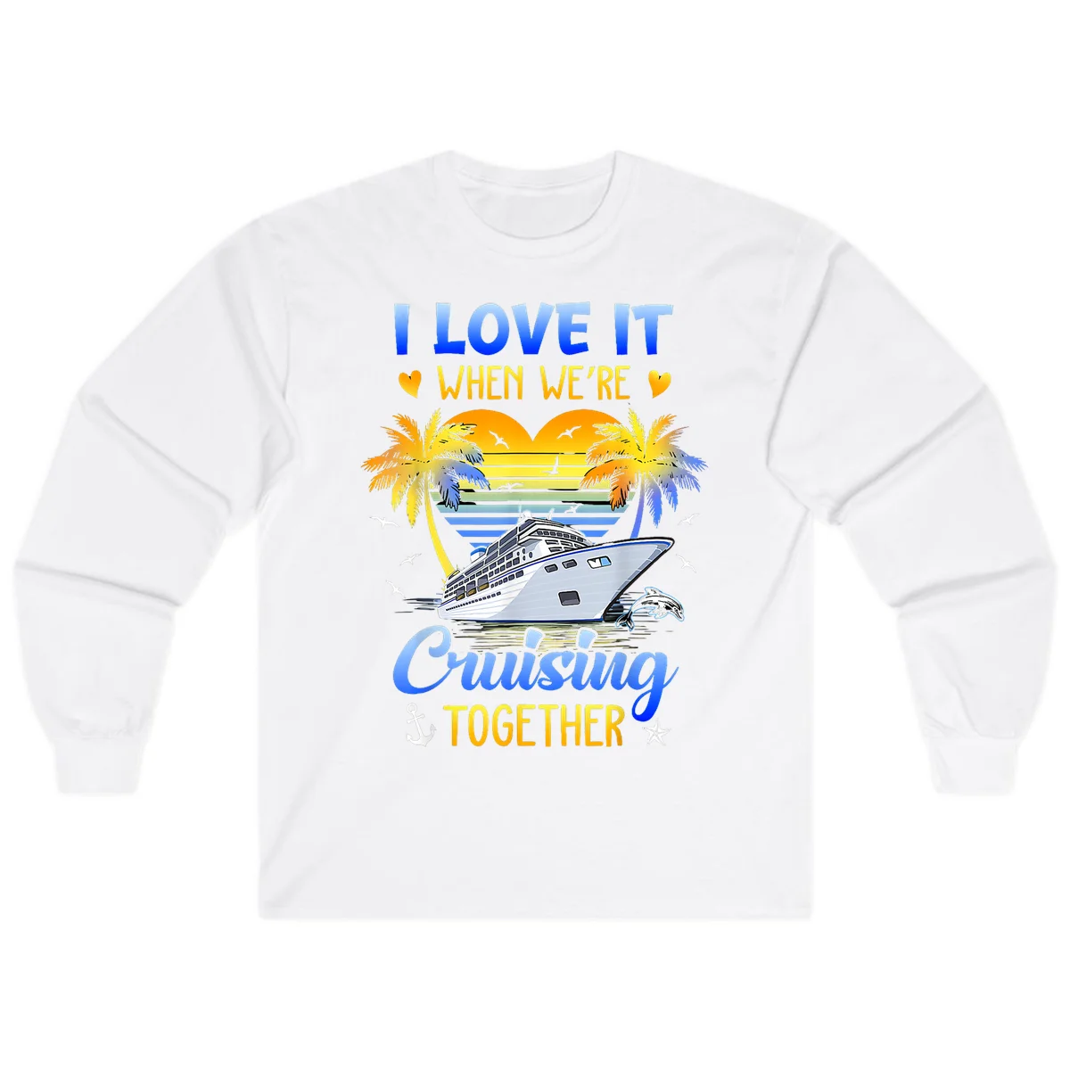 I Love It When We're Cruising Together Long Sleeve in White