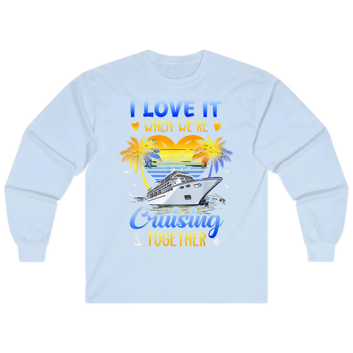 I Love It When We're Cruising Together Long Sleeve in Light Blue