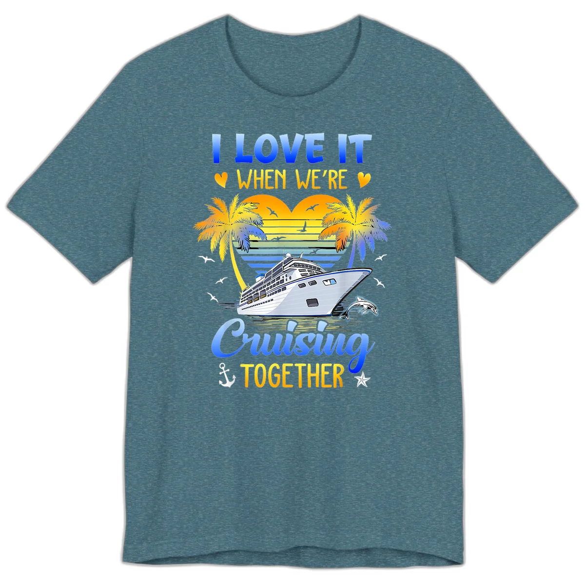 I Love It When We're Cruising Together Premium T-Shirt in Heather Deep Teal