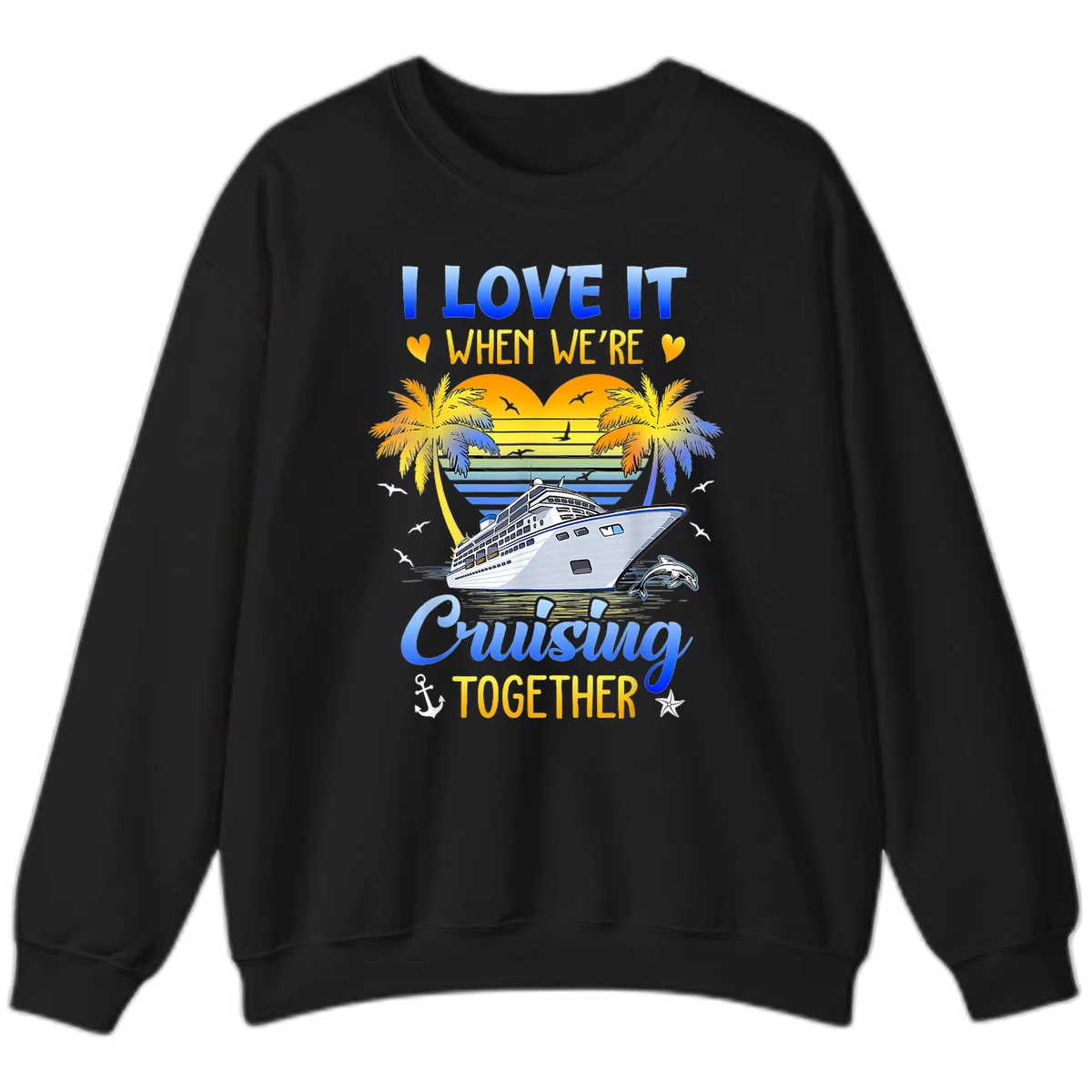 I Love It When We're Cruising Together Sweatshirt in Black