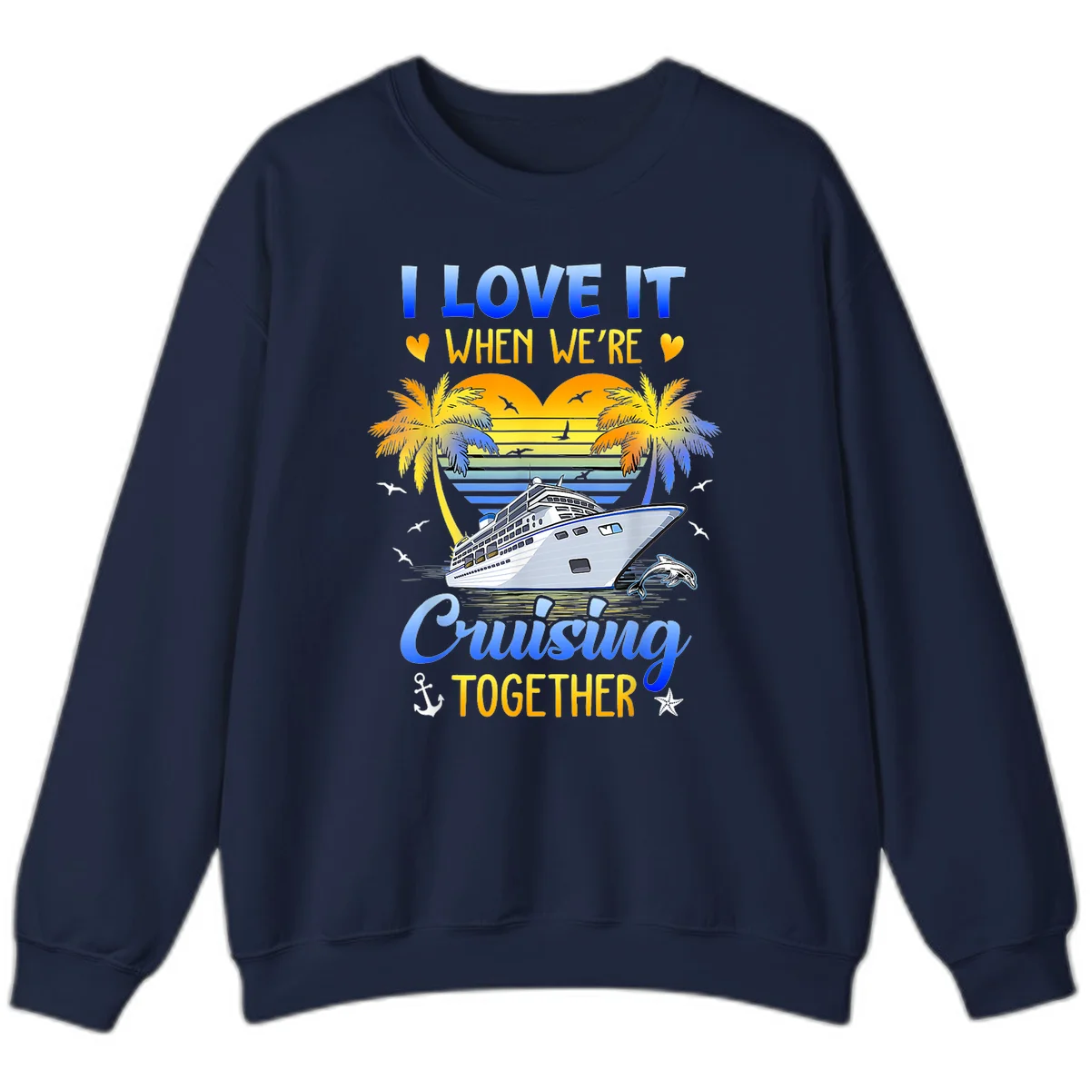 I Love It When We're Cruising Together Sweatshirt in Navy
