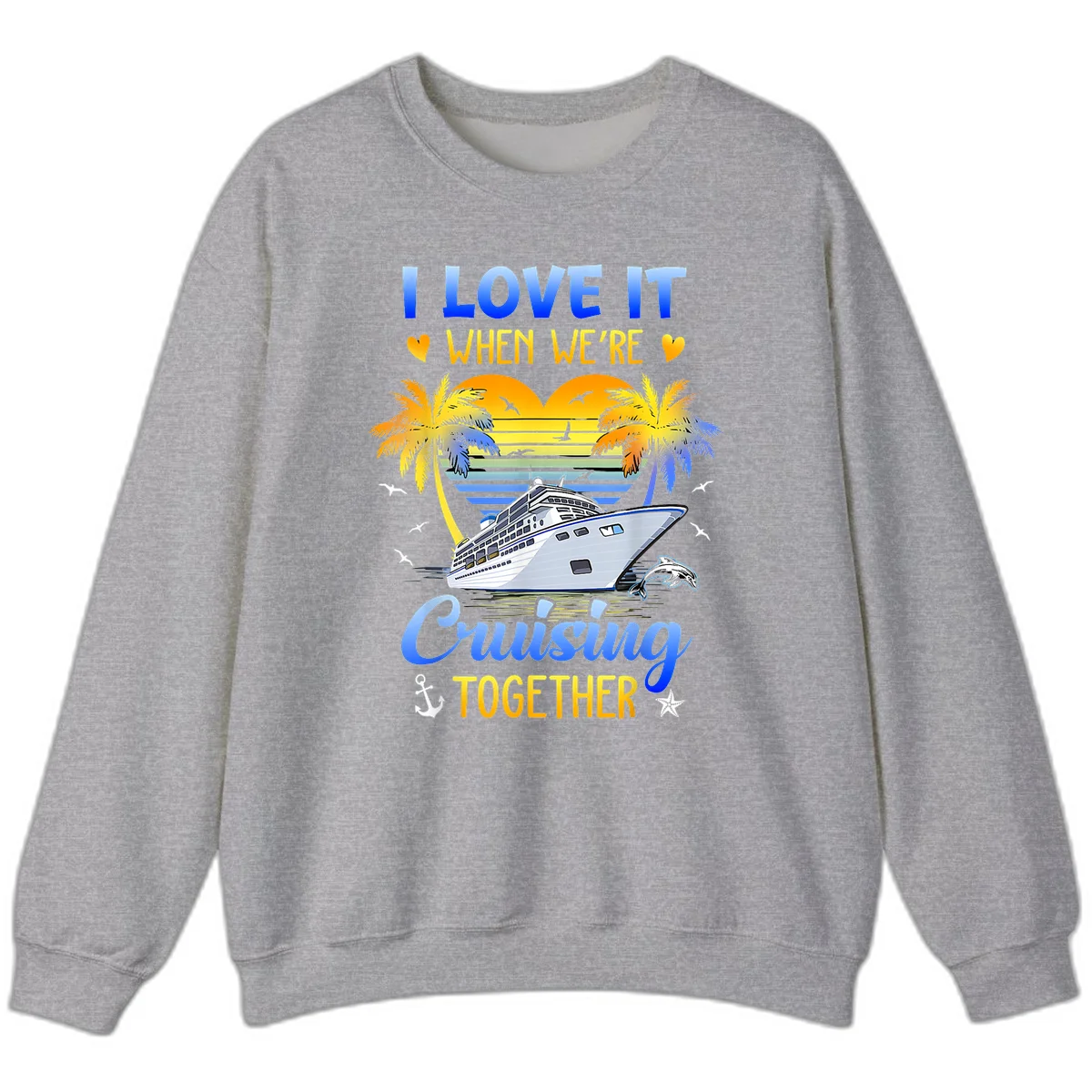 I Love It When We're Cruising Together Sweatshirt in Sport Grey