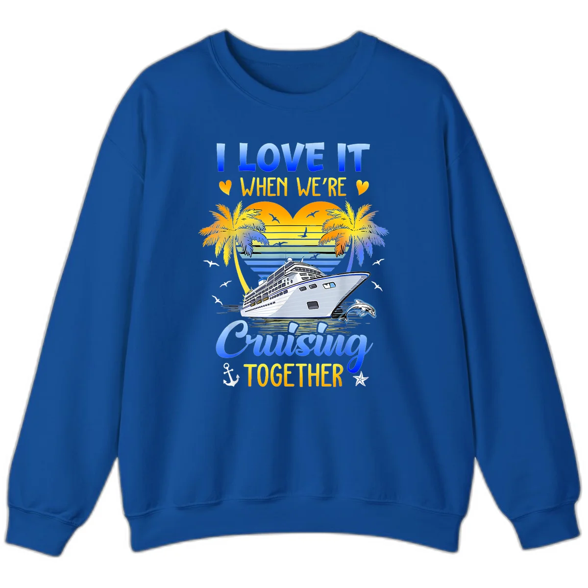 I Love It When We're Cruising Together Sweatshirt in Royal