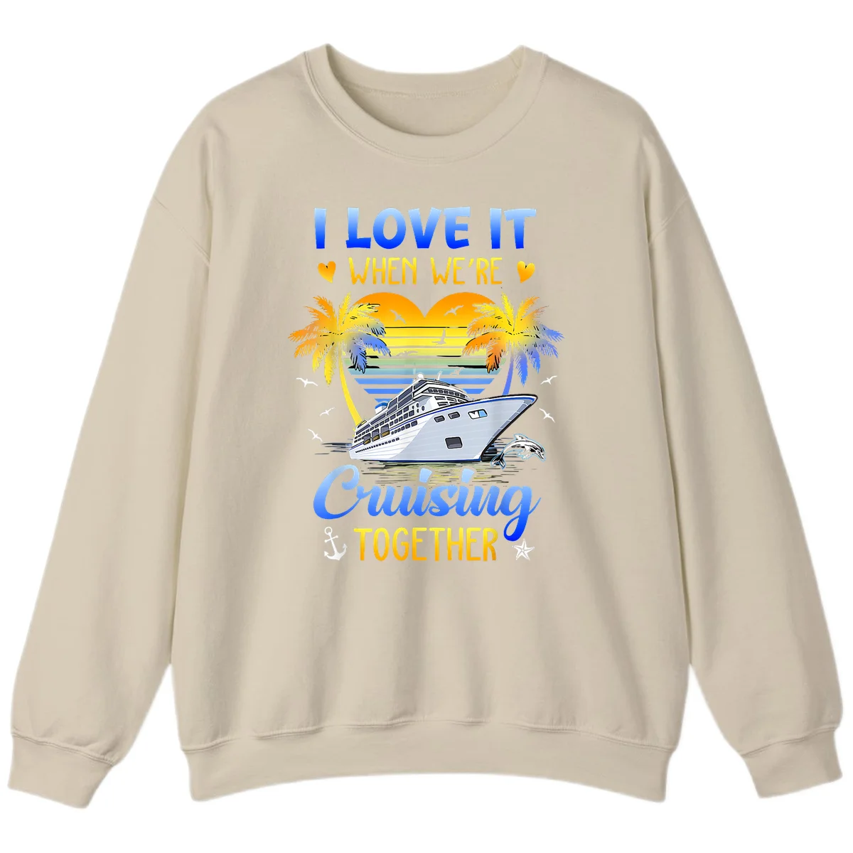 I Love It When We're Cruising Together Sweatshirt in Sand