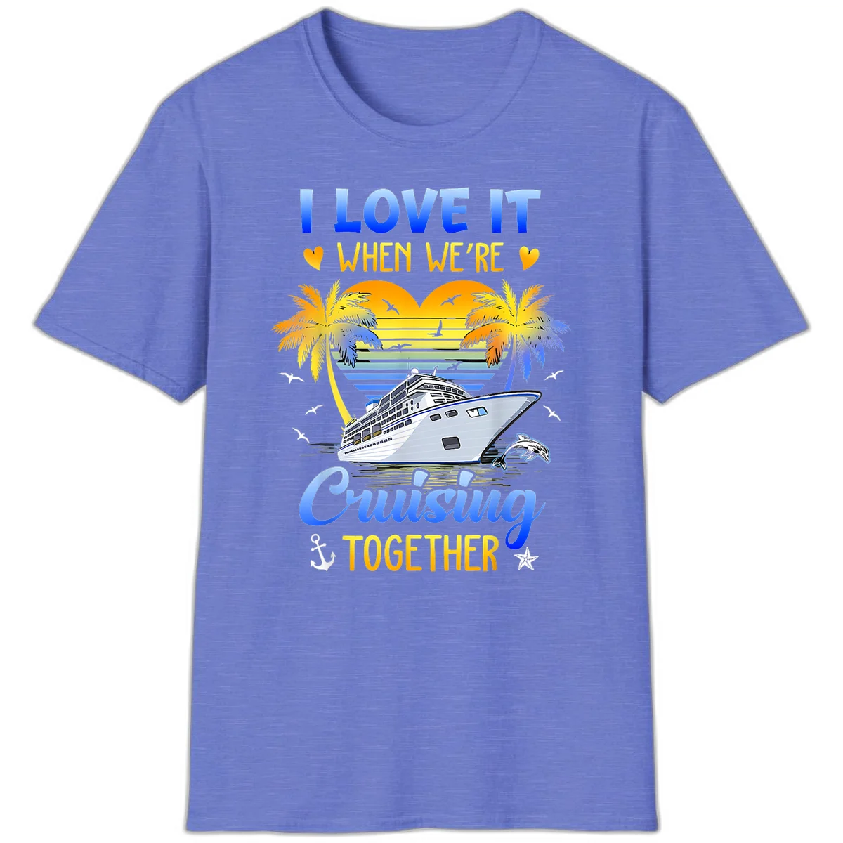I Love It When We're Cruising Together T-Shirt in Heather Royal