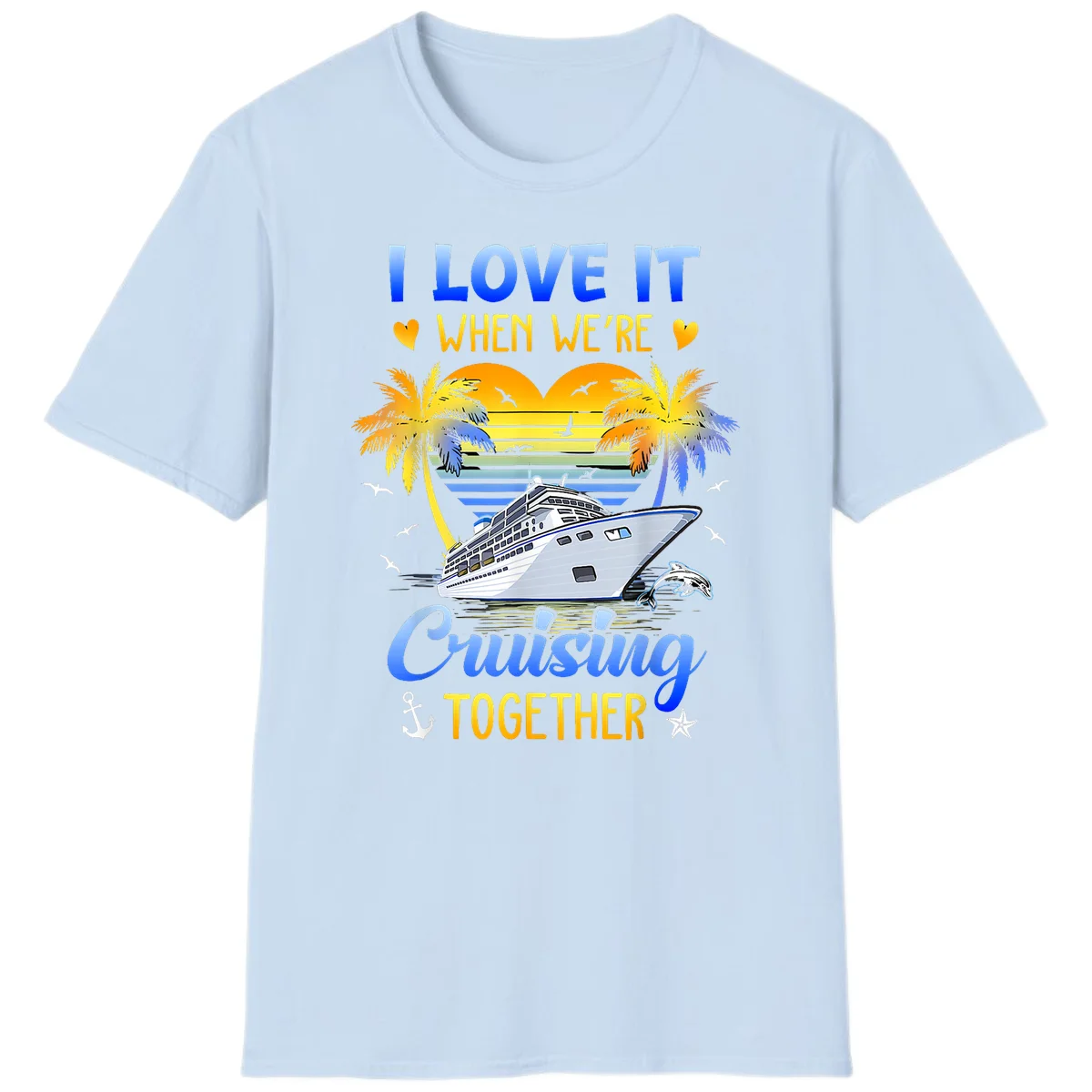 I Love It When We're Cruising Together T-Shirt in Light Blue
