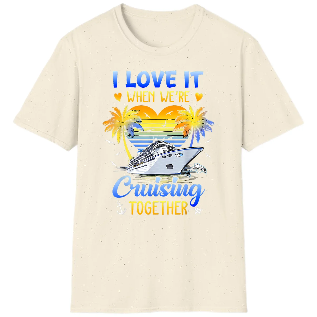 I Love It When We're Cruising Together T-Shirt in Natural