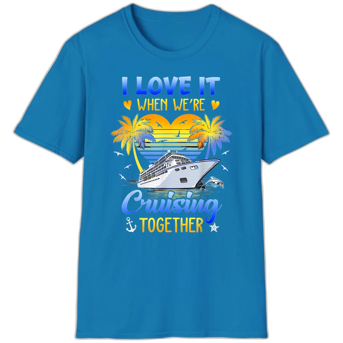 I Love It When We're Cruising Together T-Shirt in Sapphire