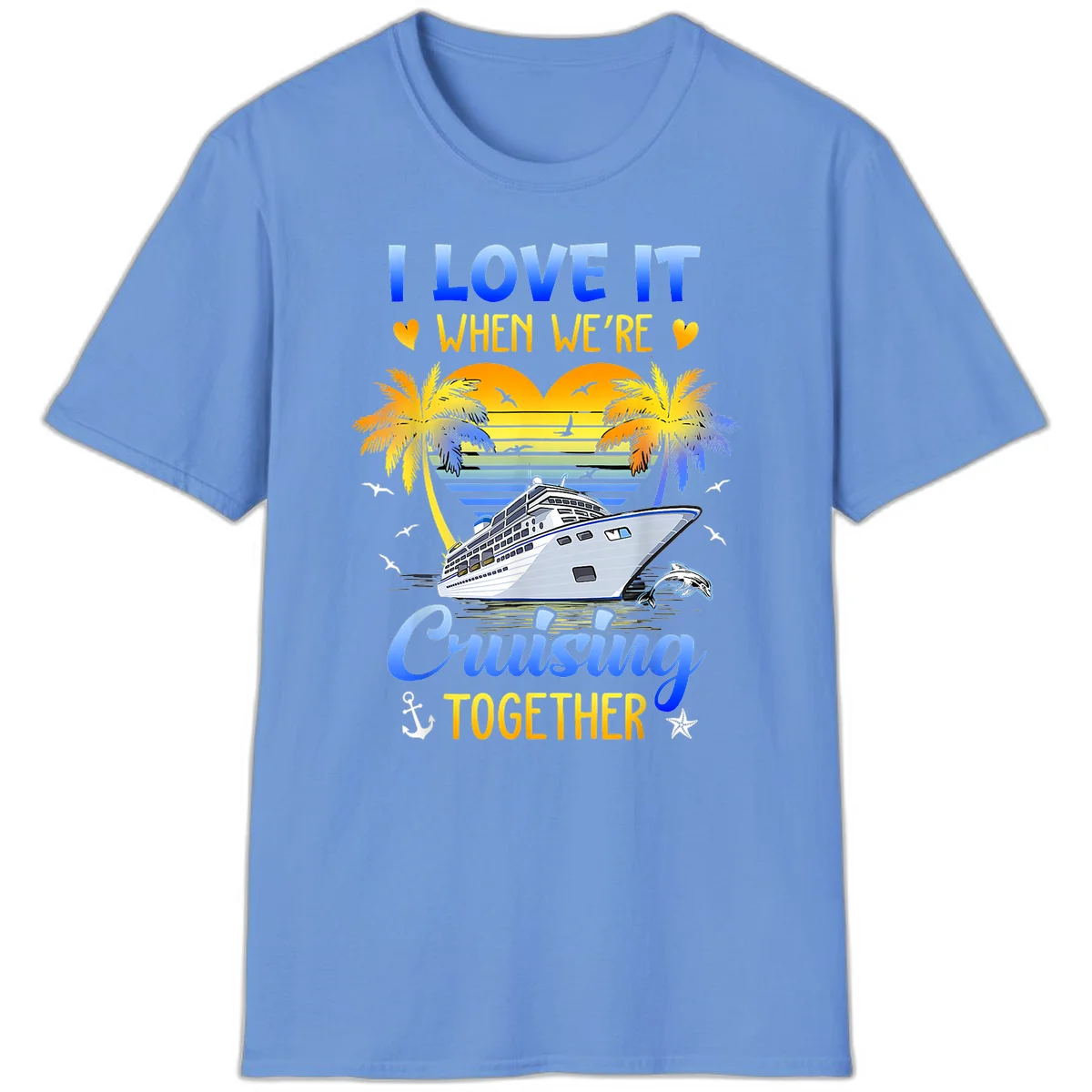 I Love It When We're Cruising Together T-Shirt in Carolina Blue