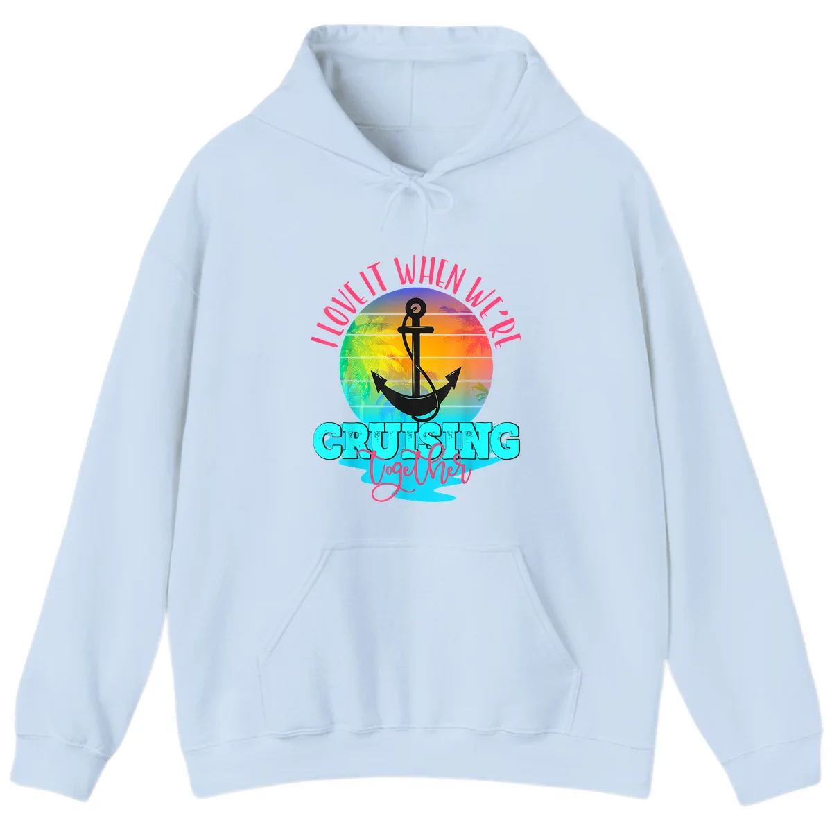 I Love It When You're Cruising Together Hoodie in Light Blue