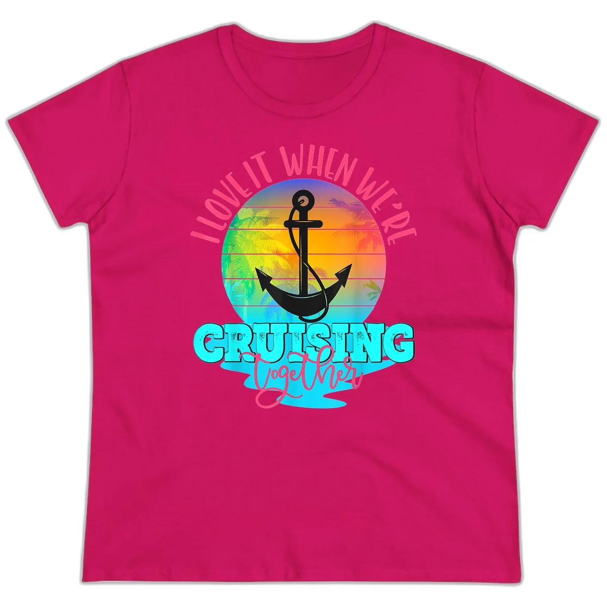 I Love It When You're Cruising Together Ladies Tee in Heliconia
