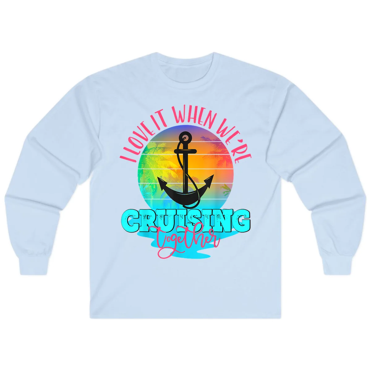 I Love It When You're Cruising Together Long Sleeve in Light Blue
