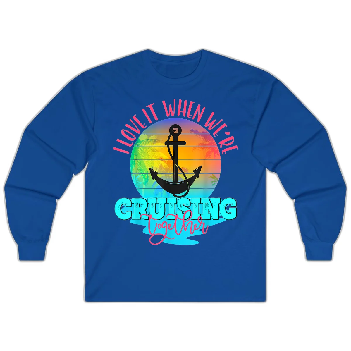 I Love It When You're Cruising Together Long Sleeve in Royal