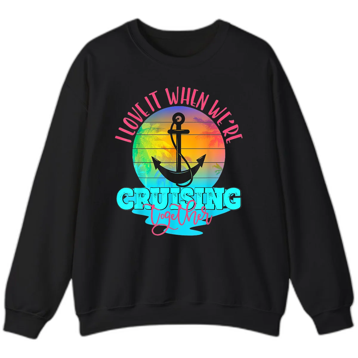 I Love It When You're Cruising Together Sweatshirt in Black